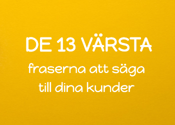 De 13 värsta sakerna att säga till dina kunder