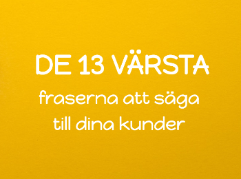 De 13 värsta sakerna att säga till dina kunder