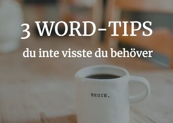 3 smarta Word-tips du inte visste du behöver