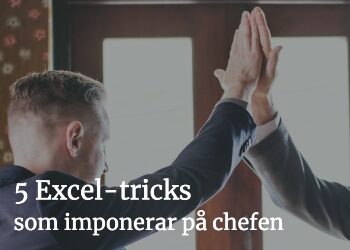 5 Excel-tricks som imponerar på chefen