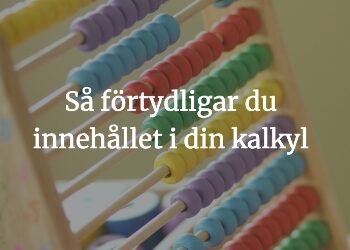 Så förtydligar du innehållet i din kalkyl!