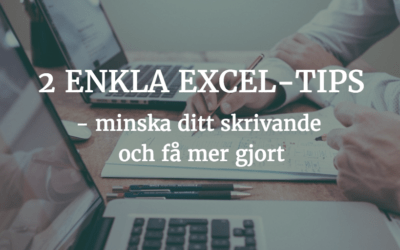 2 enkla Excel-tips – minska ditt skrivande och få mer gjort