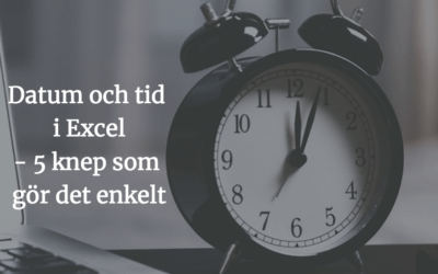 Datum och tid i Excel – 5 knep som gör det enkelt